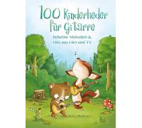 100 Kinderlieder für Gitarre - beliebte Melodien & Hits aus Film und TV: Songbook für Gitarre & Gesang