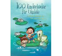 100 Kinderlieder für Ukulele: Beliebte Melodien & Hits Aus Film Und Tv