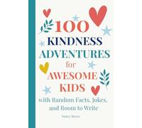 100 Kindness Adventures for Awesome Kids: with Random Facts, Jokes, and Room to Write