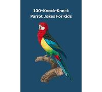 100+Knock Knock Parrot Jokes For kids Age (5-10) Paperback