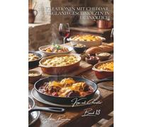 100 kreationen mit cheddar: england geschmolzen in frankreich: saucen, gratins… cheddar passt sich unserem geschmack an