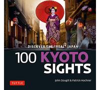 100 Kyoto Sights: Discover the Real Kyoto