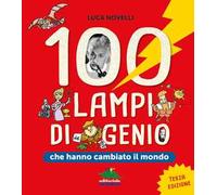 100 lampi di genio che hanno cambiato il mondo