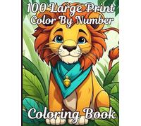 100 Large Print Color By Number Coloring Book: Very Easy Large Print Color By Number Coloring Book For Kids, Adults and Seniors With Birds, Flowers, Butterflies, Halloween, Christmas and More