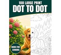100 Large Print Dot To Dot Book For Seniors: Easy Large Print Dot to Dot Puzzles Featuring Nature, Animals, Birds, Butterflies, Flowers, Landscapes & Seasonal Scenes for Relaxation