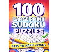 100 Large Print Sudoku Puzzles: Easy to Hard Brain Training Sudoku for Teens, Adults and Seniors