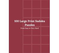 100 Large Print Sudoku Puzzles: From Easy to Very Hard