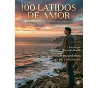 100 Latidos De Amor: Poemas Para El Alma Y Corazón