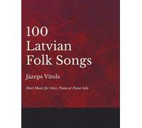 100 Latvian Folk Songs - Sheet Music for Voice, Piano or Piano Solo (Tascabile)