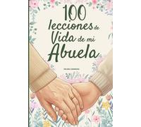 100 Lecciones de vida de mi Abuela: Un libro de amor y sabiduría, completado por tu abuela