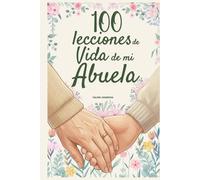 100 Lecciones de vida de mi Abuela: Un libro de amor y sabiduría, completado por tu abuela