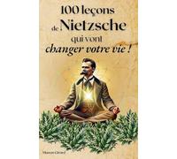 100 Leçons de Nietzsche Qui Vont Changer Votre Vie