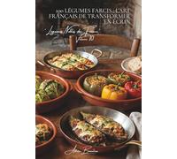 100 légumes farcis : l'art français de transformer en écrin: Tomates, courgettes, choux... quand le légume devient contenant