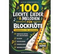 100 Leichte Lieder & Melodien für Blockflöte: Liederbuch für Anfänger - Einfache Noten mit Buchstaben. Klassik, Volkslieder, Kinderlieder und Weihnachten. Mit Online Audio