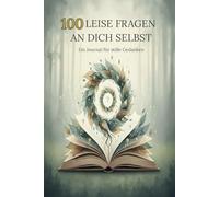 100 leise Fragen an dich selbst - Ein Journal für stille Gedanken | Achtsamkeit, Selbstliebe und Persönlichkeitsentwicklung | Ein Buch, das dich zu dir zurückbringt!