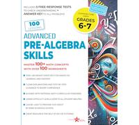 100 Lessons Advanced Pre-Algebra Math Skills with 5 free-response tests and detachable answer keys. Grades 6-7. Fractions, Exponents, Percentages, ... school math workbook. Self-study guide.