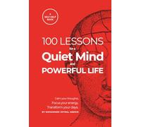 100 Lessons for a Quiet Mind and Powerful Life: A Gift of Calm, Clarity, and Focus-100 Simple Lessons for Inner Strength and Lasting Peace