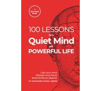 100 Lessons for a Quiet Mind and Powerful Life: Calm your thoughts, focus your energy, and transform your days