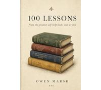 100 Lessons: from the greatest self-help books ever written