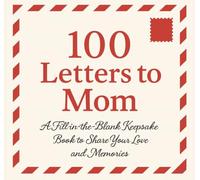 100 Letters to Mom: A Fill-in-the-Blank Keepsake Book to Share Your Love and Memories