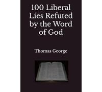 100 Liberal Lies Refuted by the Word of God