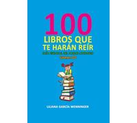 100 LIBROS QUE TE HARAN REIR. Volumen III: Guía esencial del humor literario