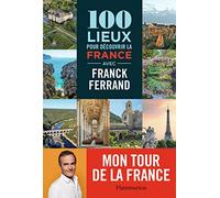 100 lieux pour découvrir la France avec Franck Ferrand