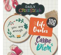 100 Life Quotes Counted Cross Stitch Patterns: Daily Cross Stitch 100 Life Quotes Book