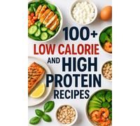 100+ LOW CALORIE AND HIGH PROTEIN RECIPES
