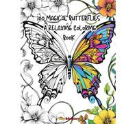 100 Magical Butterflies: Enchanted Butterflies - A Relaxing Coloring Book for Creativity, Mindfulness, and Stress Relief - 100 Unique Pages