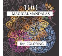 100 Magical Mandalas for Coloring: Mandala Colouring Book for Adults with Stress Relieving Designs for Relaxation