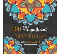 100 Magnificent Mandalas Adult Coloring Book: Featuring Beautiful, Relaxing, and Intricate Patterns Creativity Reduce Stress and Enjoy Mindful Art