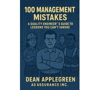 100 Management Mistakes: A Quality Engineer's Guide to Lessons you can't Ignore