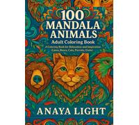 100 Mandala Animals - Adult Coloring Book: A Coloring Book for Relaxation and Inspiration (Lions, Bears, Cats, Parrots, Owls)