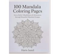 100 Mandala Coloring Book for Adults: Beautiful Mandala Designs for Relaxation, Mindfulness and Creativity: Stress Relief, Mindfulness, and Relaxation ... Mandala Designs for Calm and Creativity