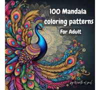 100 Mandala coloring patterns for adult: 100 mandala coloring patterns for adults with All 100 beautiful and lovely Patterns are incredible collection of relaxing and easy-to-color patterns.