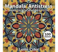 100 Mandala: libro da colorare antistress con bellissime illustrazioni in alta qualità di mandala decorativi per creatività, relax, mindfulness