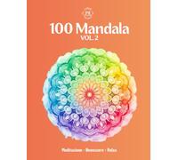 100 Mandala • Meditazione Benessere Relax: Libro da colorare con 100 differenti Mandala di diversi stili e difficoltà, per rilassarti e calmare lo stress quotidiano