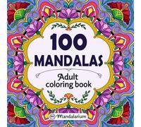 100 Mandalas: An Adult Coloring Book for Stress Relief and Mindfulness