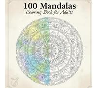 100 Mandalas Coloring Book for Adults: Relaxing & Stress-Relieving Mandala Designs for Mindfulness, Anxiety Relief, and Creative Relaxation