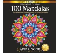 100 Mandalas Coloring Book for Adults : Stress Relieving Mandala Designs for Relaxation, Mindfulness, and Creativity