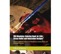 100 Mandalas Coloring Book for kids : Stress Relief and Relaxation Designs”: Beautiful Mandala Patterns for Mindfulness, Anxiety Relief, and Relaxing Creativity”