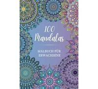 100 Mandalas - Malbuch für Erwachsene: Mandalas für Erwachsene im A5-Format mit wundervollen Mandalas zum Stressabbau und zur Entspannung