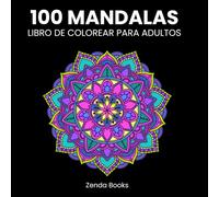 100 mandalas mindfulness para colorear, relajarse y calmar la mente para adultos: Mindfulness coloring book mandalas for adults