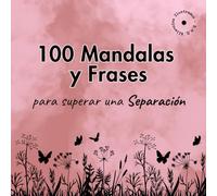 100 Mandalas y Frases para superar una separación: Libro para colorear para mujeres que atraviesan una ruptura amorosa