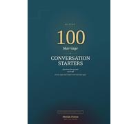 100 Marriage Conversation Starters: Questions That Go Past Small Talk - For the Couple Who's Ready to Meet Each Other Again