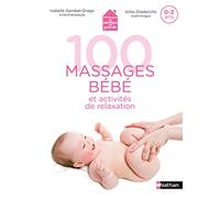 100 massages bébé et activités de relaxation: 0-2 ans