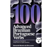 100 Master Brazilian Portuguese Verbs: Completing Mastery - Conjugations, Examples & Usage Notes for English Speakers