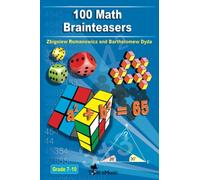 100 Math Brainteasers (Grade 7, 8, 9, 10). Arithmetic, Algebra and Geometry Brain Teasers, Puzzles, Games and Problems with Solutions
