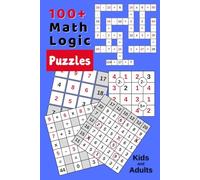 100+ Math Logic Puzzles │Kids and Adults: Boost Your Math and IQ Skills Activity Book │Learn Math With Puzzles Grid for Schoolers, Students, Adults, Seniors │Play and Relax
